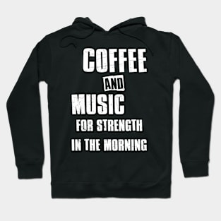 Coffee and music for strength in the morning Hoodie